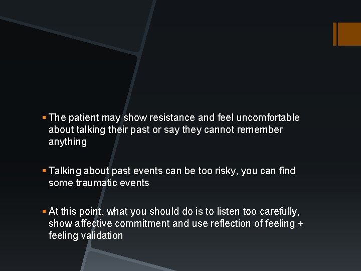 § The patient may show resistance and feel uncomfortable about talking their past or § The patient may show resistance and feel uncomfortable about talking their past or