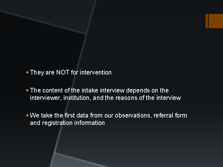 § They are NOT for intervention § The content of the intake interview depends § They are NOT for intervention § The content of the intake interview depends