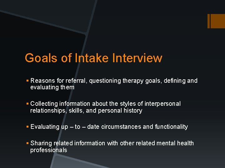 Goals of Intake Interview § Reasons for referral, questioning therapy goals, defining and evaluating Goals of Intake Interview § Reasons for referral, questioning therapy goals, defining and evaluating