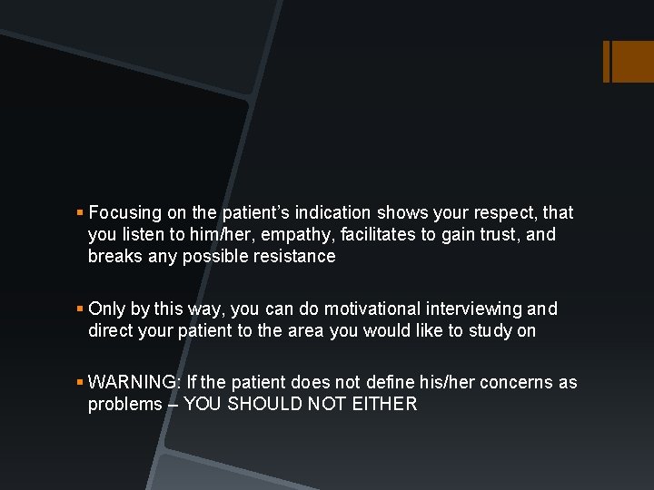 § Focusing on the patient’s indication shows your respect, that you listen to him/her, § Focusing on the patient’s indication shows your respect, that you listen to him/her,