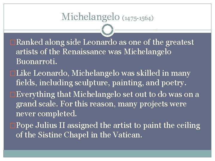 Michelangelo (1475 -1564) �Ranked along side Leonardo as one of the greatest artists of