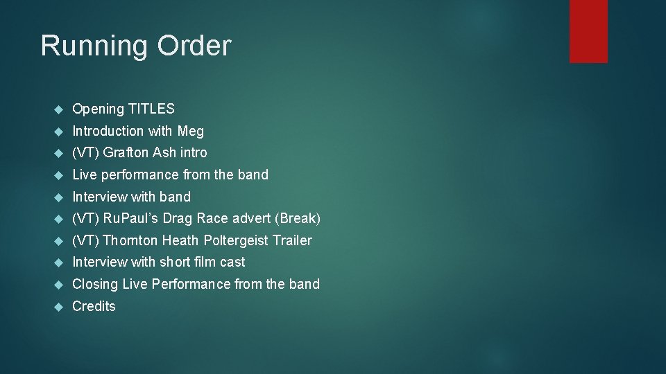 Running Order Opening TITLES Introduction with Meg (VT) Grafton Ash intro Live performance from