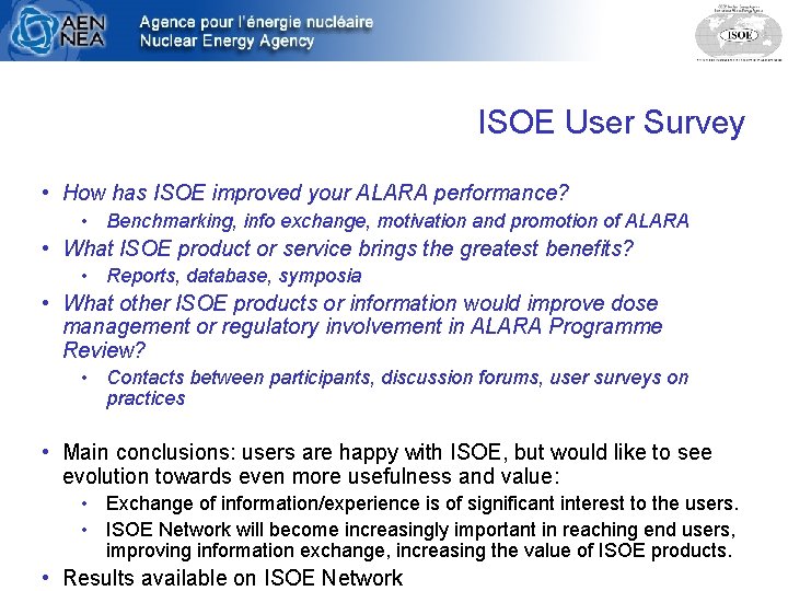 ISOE User Survey • How has ISOE improved your ALARA performance? • Benchmarking, info