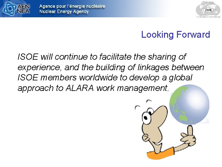 Looking Forward ISOE will continue to facilitate the sharing of experience, and the building