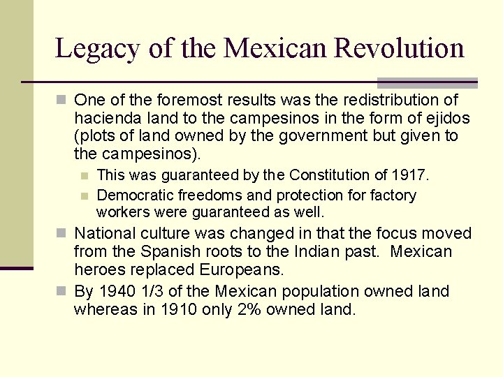 Legacy of the Mexican Revolution n One of the foremost results was the redistribution