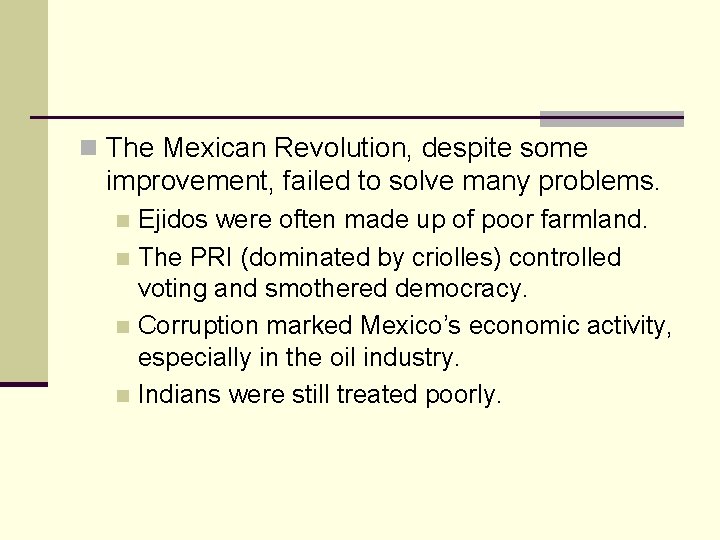 n The Mexican Revolution, despite some improvement, failed to solve many problems. Ejidos were