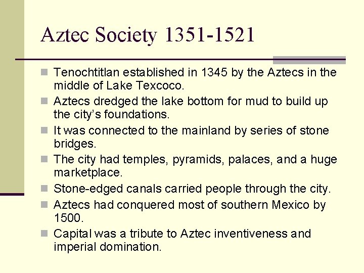 Aztec Society 1351 -1521 n Tenochtitlan established in 1345 by the Aztecs in the