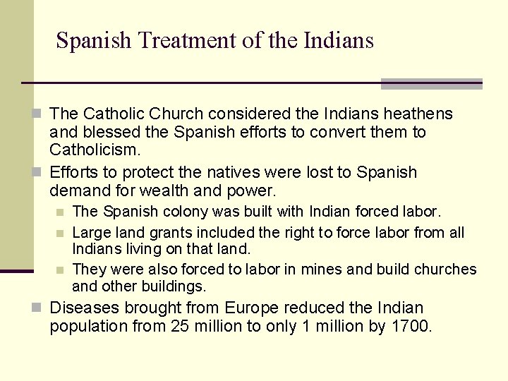 Spanish Treatment of the Indians n The Catholic Church considered the Indians heathens and