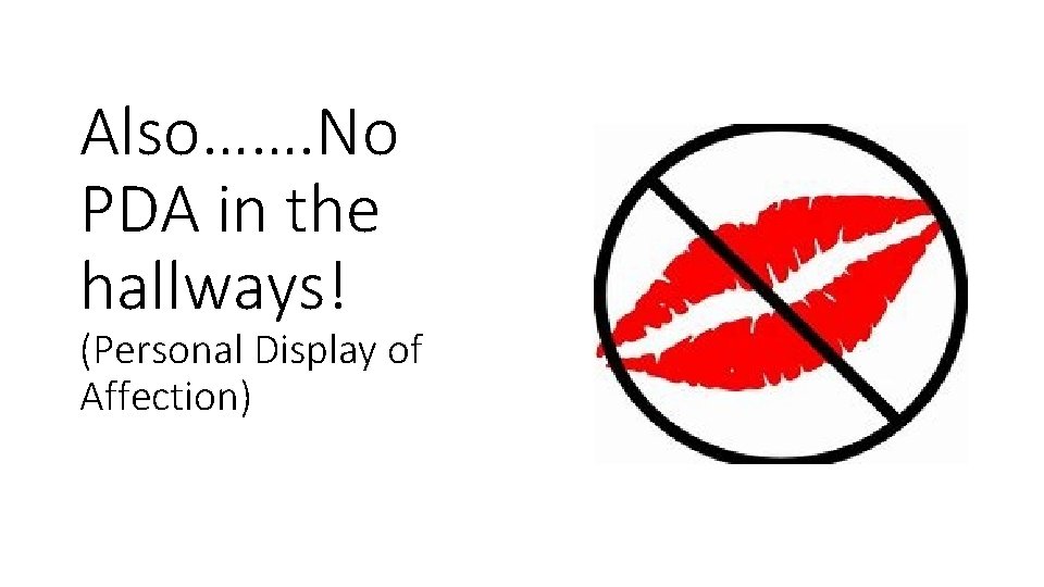 Also……. No PDA in the hallways! (Personal Display of Affection) 