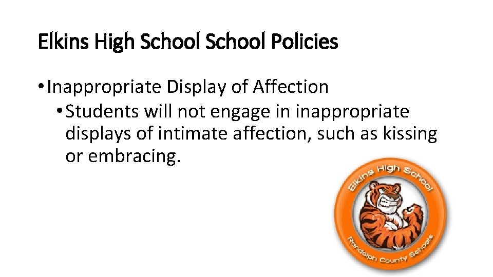 Elkins High School Policies • Inappropriate Display of Affection • Students will not engage