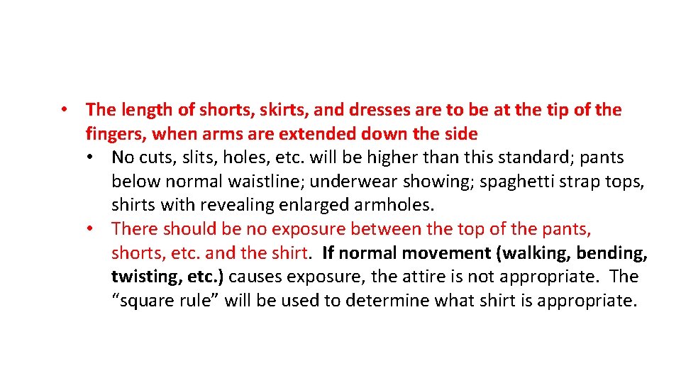  • The length of shorts, skirts, and dresses are to be at the