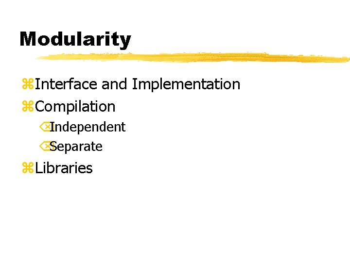 Modularity z. Interface and Implementation z. Compilation ÕIndependent ÕSeparate z. Libraries 