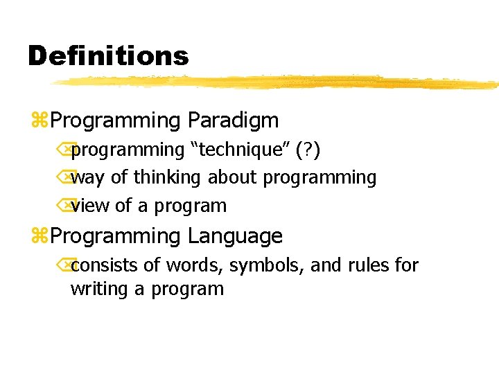 Definitions z. Programming Paradigm Õprogramming “technique” (? ) Õway of thinking about programming Õview
