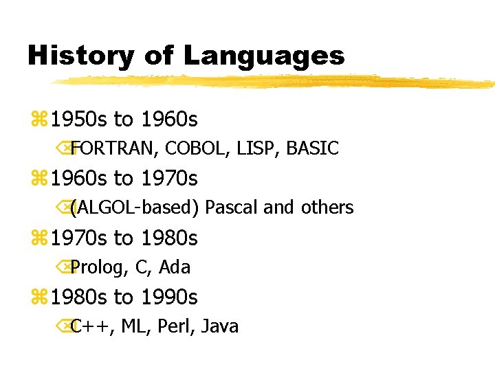 History of Languages z 1950 s to 1960 s ÕFORTRAN, COBOL, LISP, BASIC z