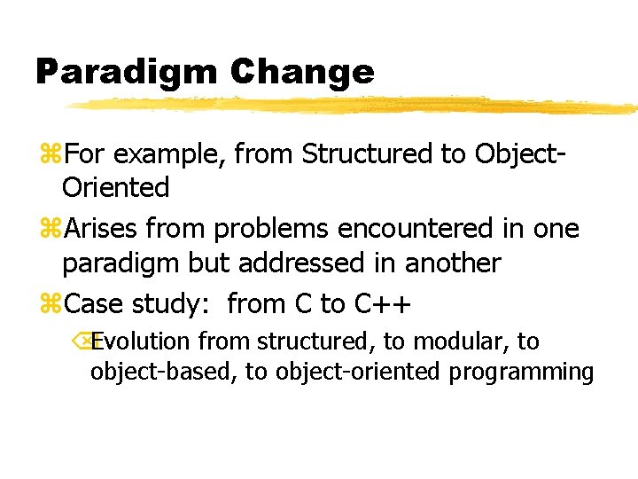 Paradigm Change z. For example, from Structured to Object. Oriented z. Arises from problems