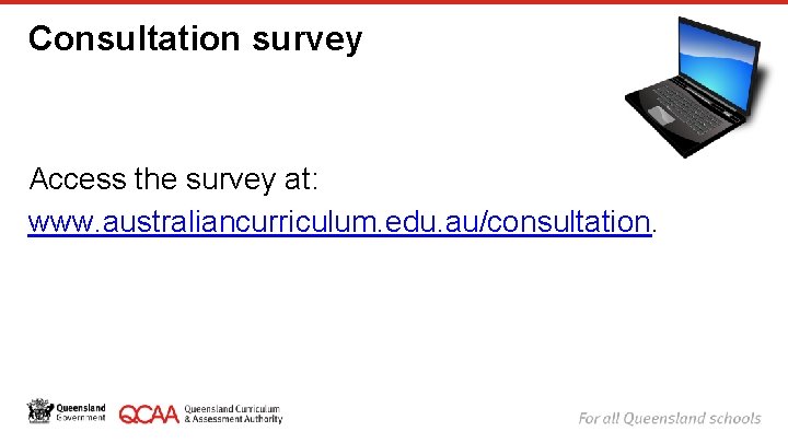 Consultation survey Access the survey at: www. australiancurriculum. edu. au/consultation. 