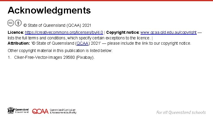 Acknowledgments © State of Queensland (QCAA) 2021 Licence: https: //creativecommons. org/licenses/by/4. 0 | Copyright