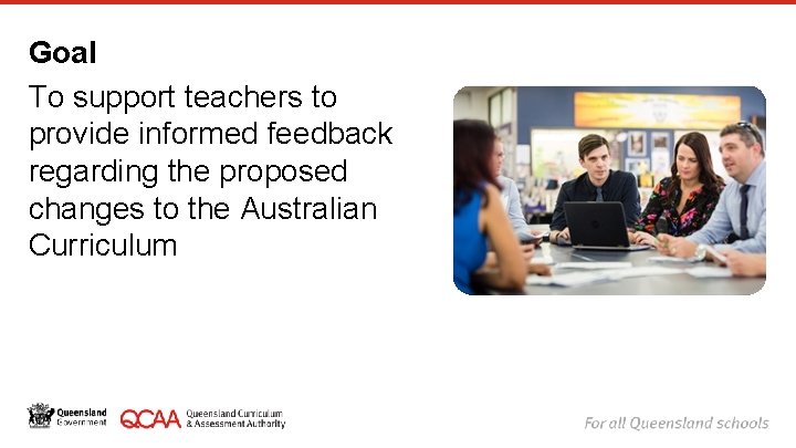 Goal To support teachers to provide informed feedback regarding the proposed changes to the