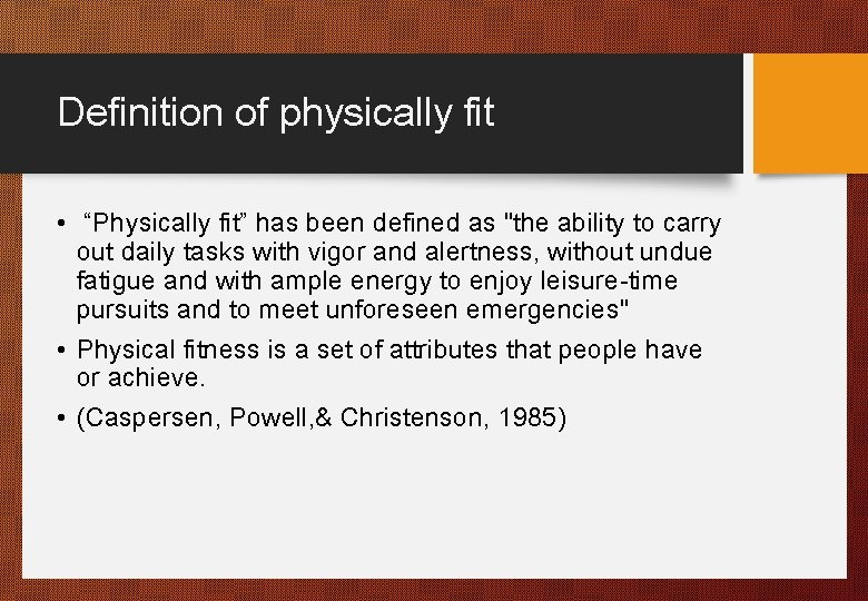 Definition of physically fit • “Physically fit” has been defined as "the ability to