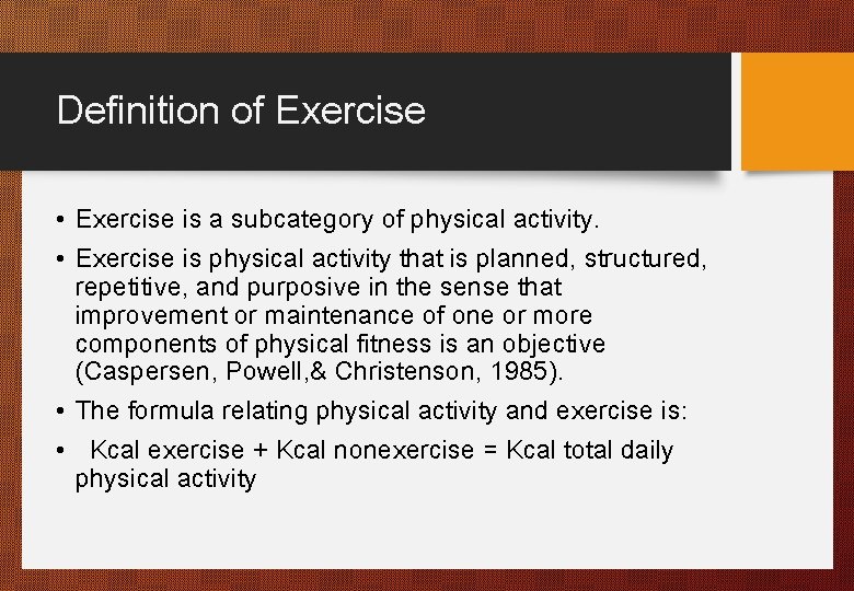 Definition of Exercise • Exercise is a subcategory of physical activity. • Exercise is