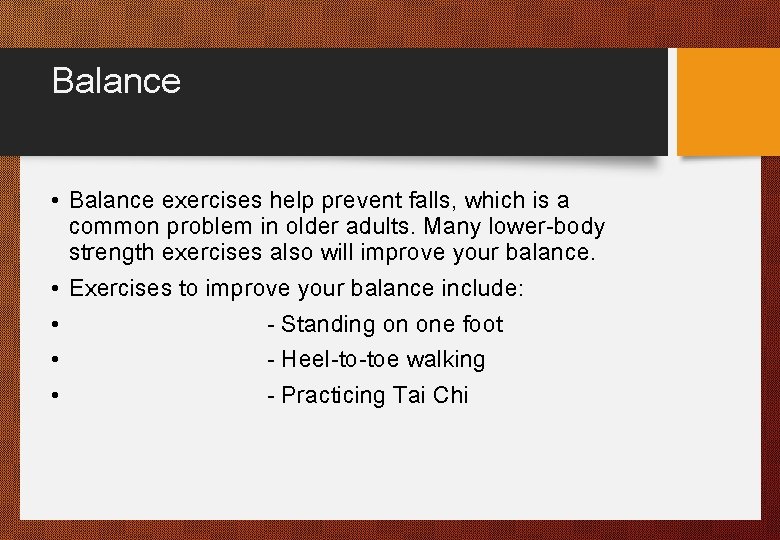 Balance • Balance exercises help prevent falls, which is a common problem in older