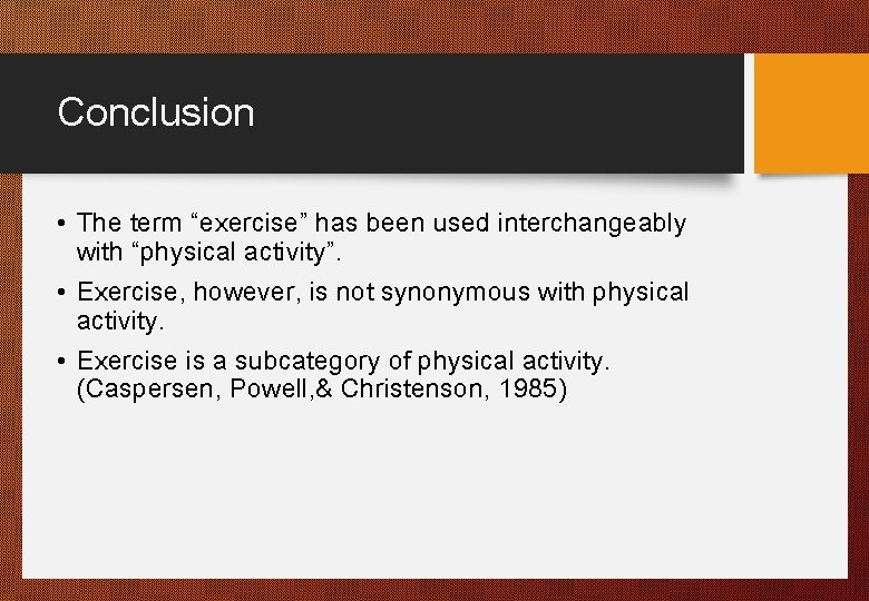 Conclusion • The term “exercise” has been used interchangeably with “physical activity”. • Exercise,