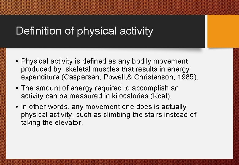 Definition of physical activity • Physical activity is defined as any bodily movement produced