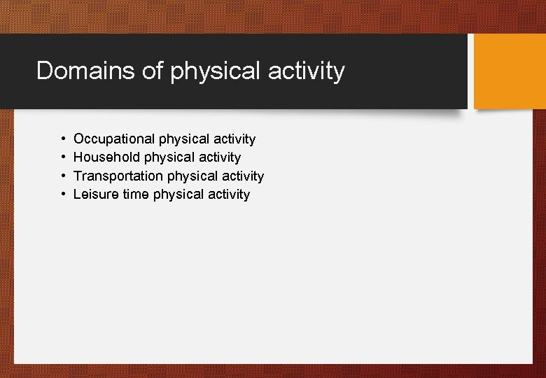 Domains of physical activity • • Occupational physical activity Household physical activity Transportation physical