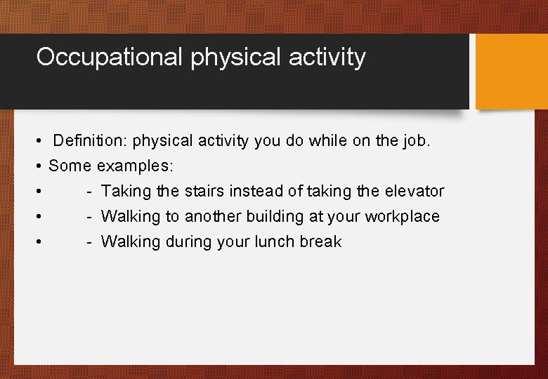 Occupational physical activity • Definition: physical activity you do while on the job. •
