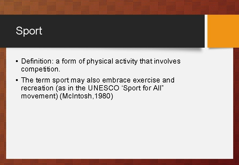 Sport • Definition: a form of physical activity that involves competition. • The term