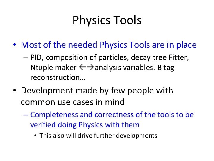 Physics Tools • Most of the needed Physics Tools are in place – PID,
