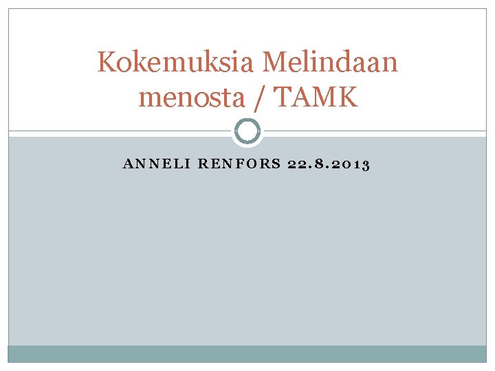 Kokemuksia Melindaan menosta / TAMK ANNELI RENFORS 22. 8. 2013 