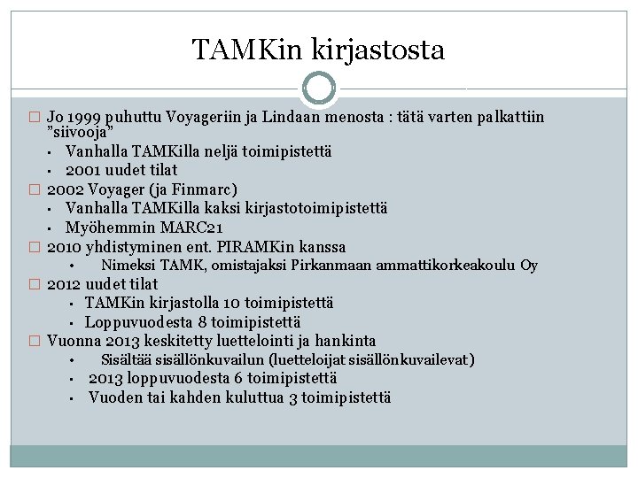 TAMKin kirjastosta � Jo 1999 puhuttu Voyageriin ja Lindaan menosta : tätä varten palkattiin