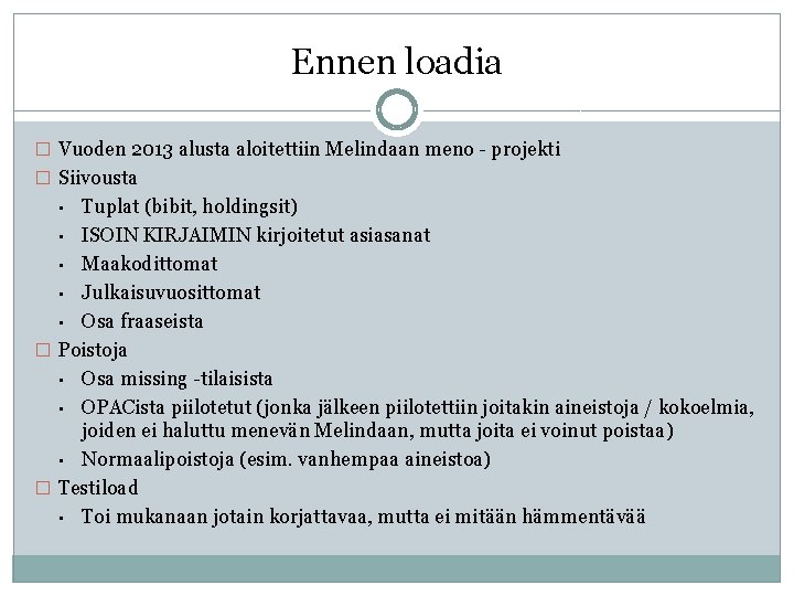 Ennen loadia � Vuoden 2013 alusta aloitettiin Melindaan meno - projekti � Siivousta Tuplat