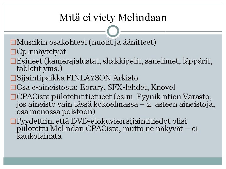 Mitä ei viety Melindaan �Musiikin osakohteet (nuotit ja äänitteet) �Opinnäytetyöt �Esineet (kamerajalustat, shakkipelit, sanelimet,