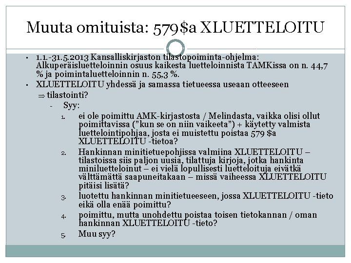 Muuta omituista: 579$a XLUETTELOITU • • 1. 1. -31. 5. 2013 Kansalliskirjaston tilastopoiminta-ohjelma: Alkuperäisluetteloinnin