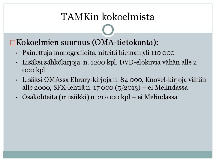 TAMKin kokoelmista �Kokoelmien suuruus (OMA-tietokanta): • • Painettuja monografioita, niteitä hieman yli 110 000