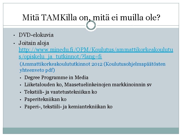 Mitä TAMKilla on, mitä ei muilla ole? • • DVD-elokuvia Joitain aloja http: //www.