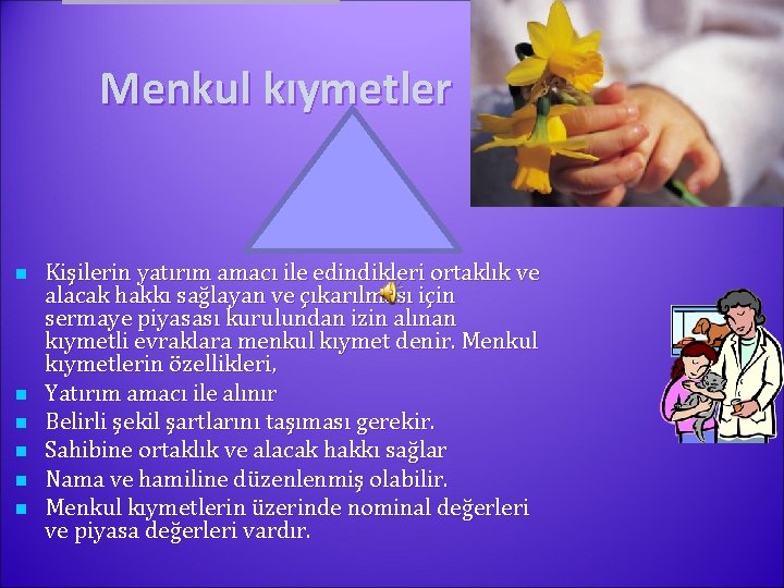 Menkul kıymetler n n n Kişilerin yatırım amacı ile edindikleri ortaklık ve alacak hakkı