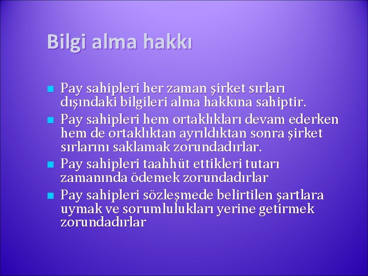 Bilgi alma hakkı n n Pay sahipleri her zaman şirket sırları dışındaki bilgileri alma