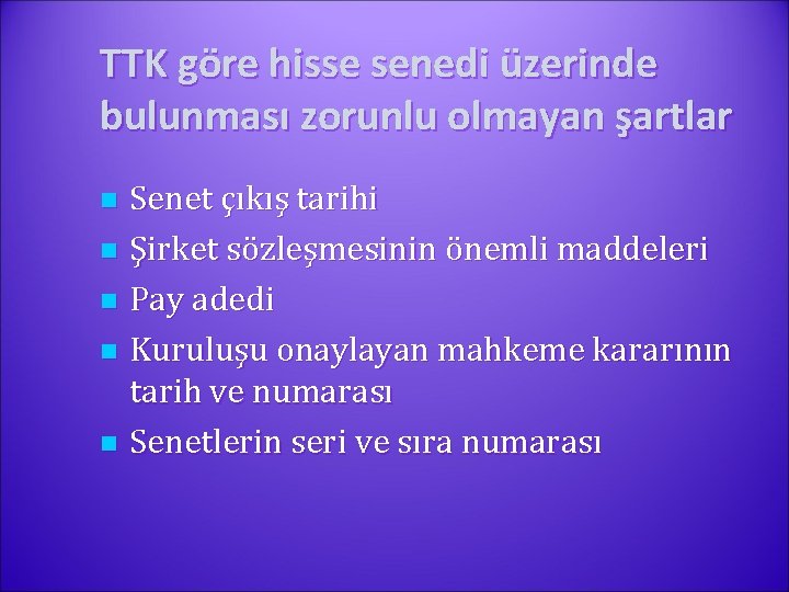 TTK göre hisse senedi üzerinde bulunması zorunlu olmayan şartlar Senet çıkış tarihi n Şirket