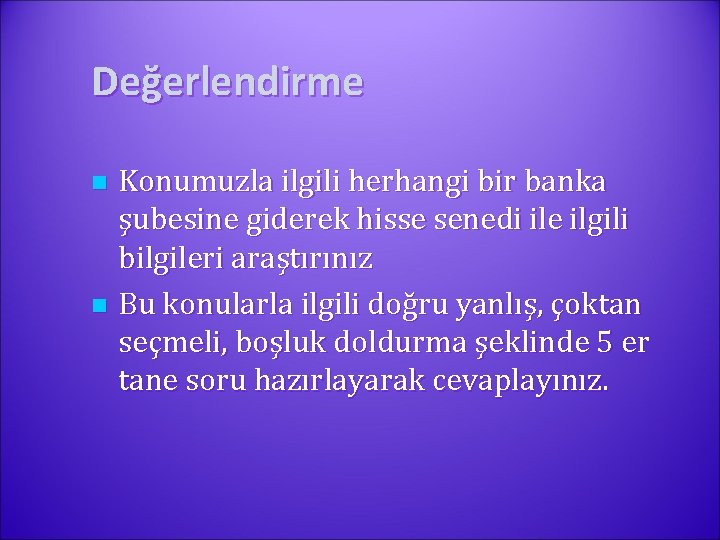 Değerlendirme Konumuzla ilgili herhangi bir banka şubesine giderek hisse senedi ile ilgili bilgileri araştırınız