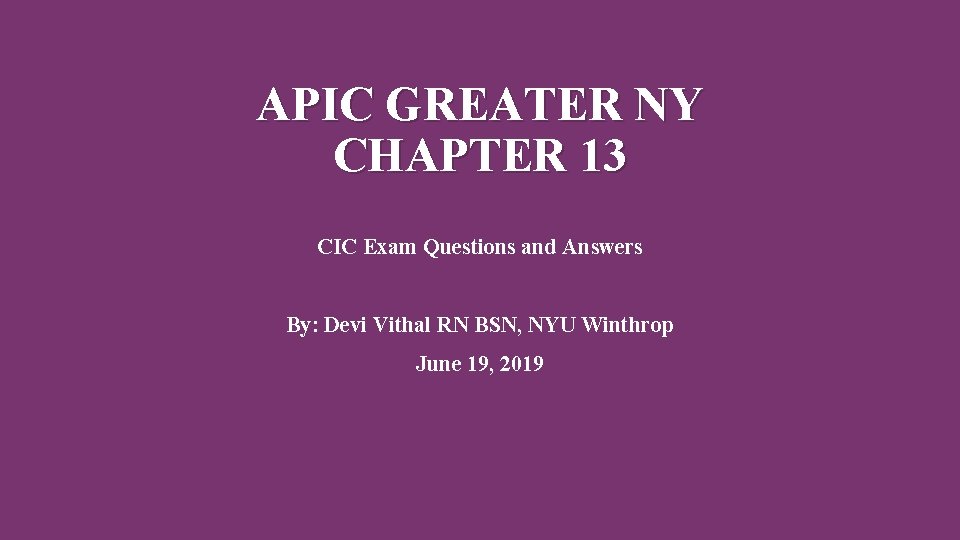 APIC GREATER NY CHAPTER 13 CIC Exam Questions and Answers By: Devi Vithal RN