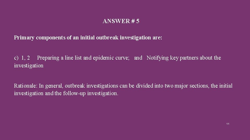 ANSWER # 5 Primary components of an initial outbreak investigation are: c) 1, 2