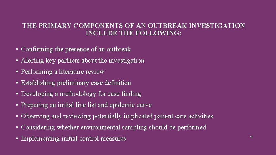 THE PRIMARY COMPONENTS OF AN OUTBREAK INVESTIGATION INCLUDE THE FOLLOWING: • Confirming the presence