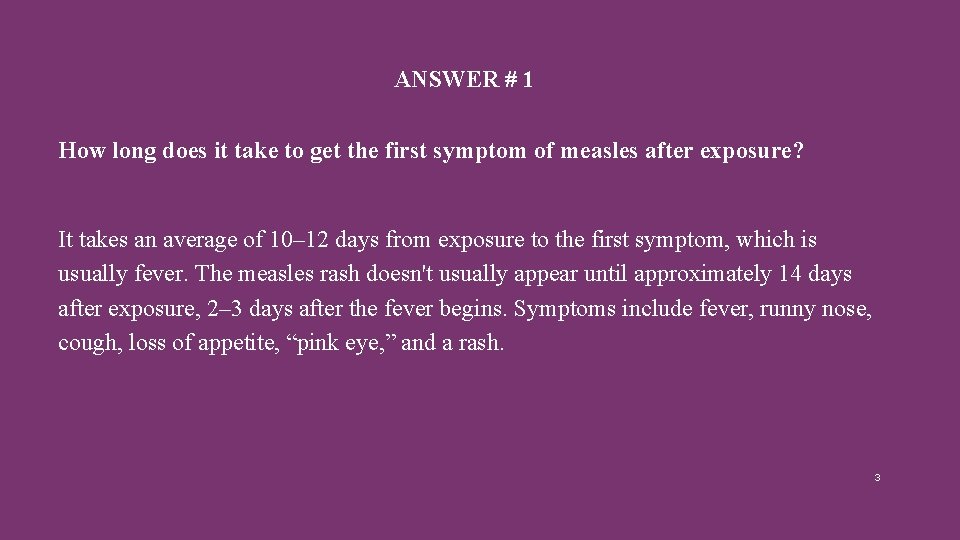 ANSWER # 1 How long does it take to get the first symptom of