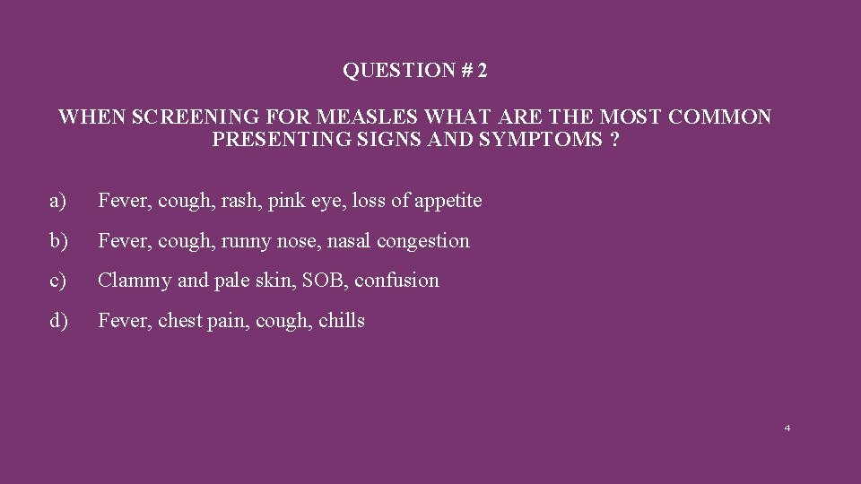 QUESTION # 2 WHEN SCREENING FOR MEASLES WHAT ARE THE MOST COMMON PRESENTING SIGNS