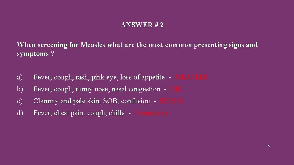 ANSWER # 2 When screening for Measles what are the most common presenting signs