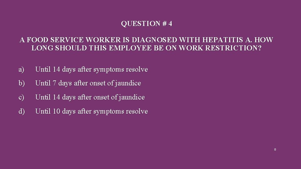 QUESTION # 4 A FOOD SERVICE WORKER IS DIAGNOSED WITH HEPATITIS A. HOW LONG