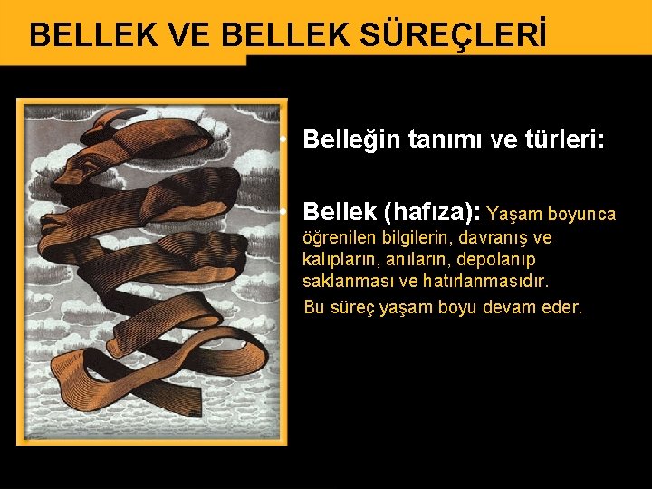 BELLEK VE BELLEK SÜREÇLERİ • Belleğin tanımı ve türleri: • Bellek (hafıza): Yaşam boyunca